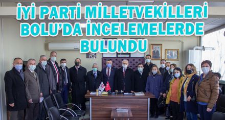 İYİ PARTİ MİLLETVEKİLLERİ BOLU'DA İNCELEMELERDE BULUNDU