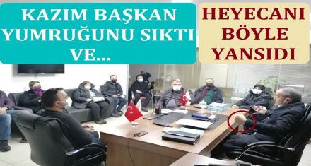 KAZIM BAŞKAN YUMRUĞUNU SIKTI VE...