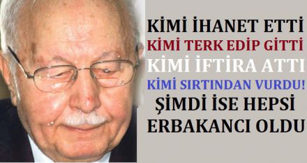 ŞİMDİ HEPSİ ERBAKANCI OLDU