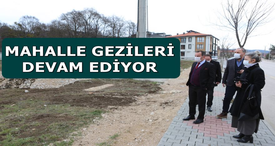 MAHALLE GEZİLERİ DEVAM EDİYOR