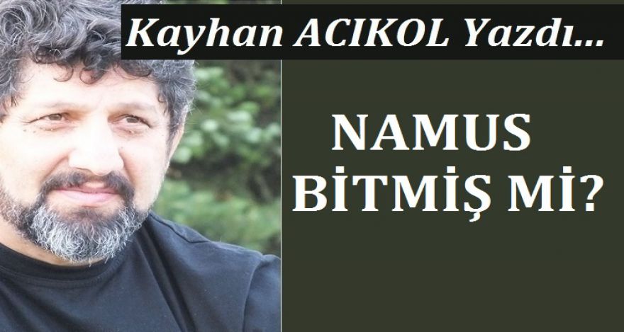 NAMUS BİTMİŞ Mİ?