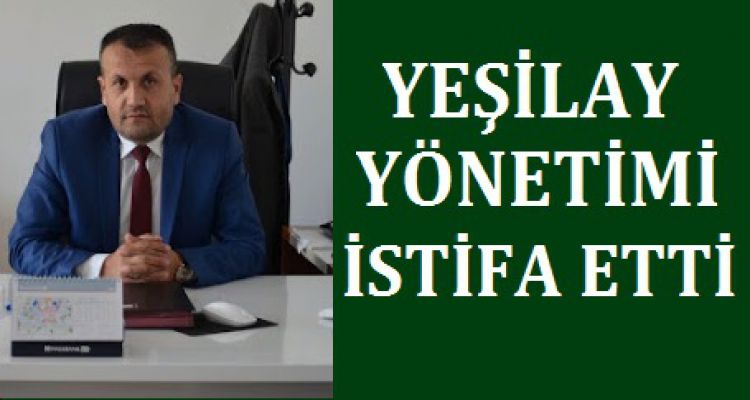 YEŞİLAY YÖNETİMİ İSTİFA ETTİ
