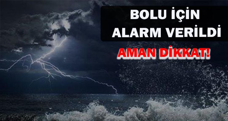 BOLU İÇİN  ALARM VERİLDİ