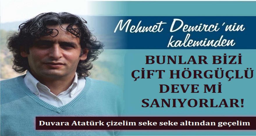 BUNLAR BİZİ ÇİFT HÖRGÜÇLÜ DEVE Mİ SANIYORLAR?