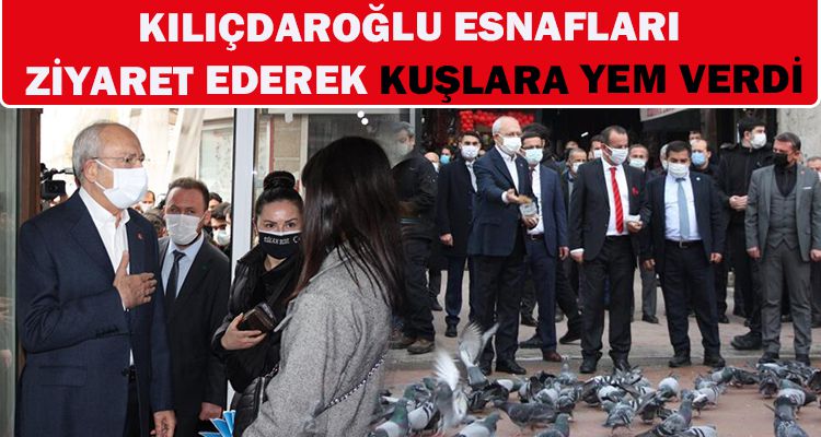 KILIÇDAROĞLU ESNAFLARI ZİYARET EDEREK KUŞLARA YEM VERDİ
