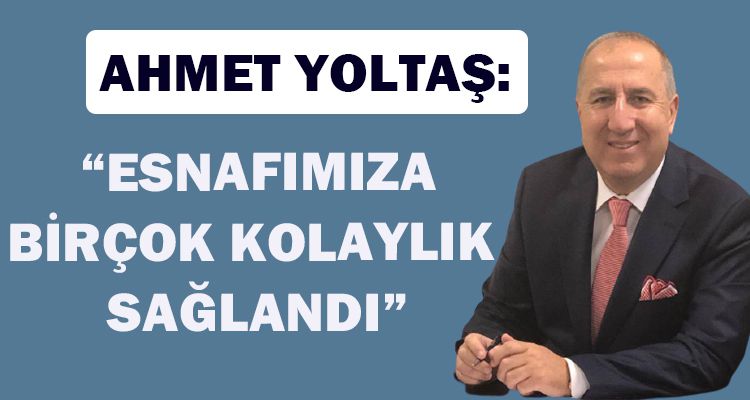 YOLTAŞ: “ESNAFIMIZA BİRÇOK KOLAYLIKLAR SAĞLANDI”