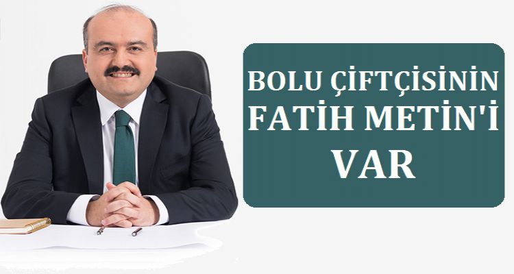 BOLU ÇİFTÇİSİNİN FATİH METİN'İ VAR