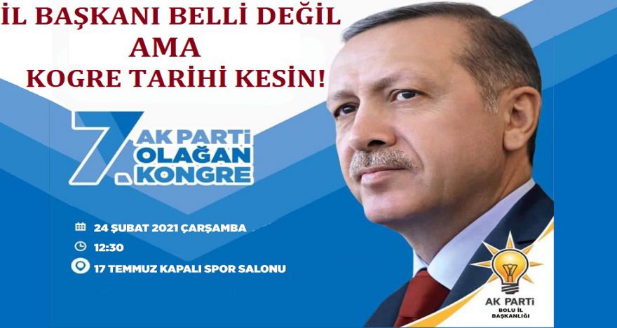 KONGRE TARİHİ KESİN İL BAŞKANI YA NASİP!