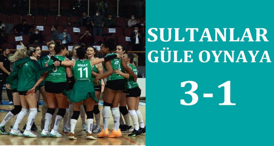 SULTANLAR GÜLE OYNAYA 3-1