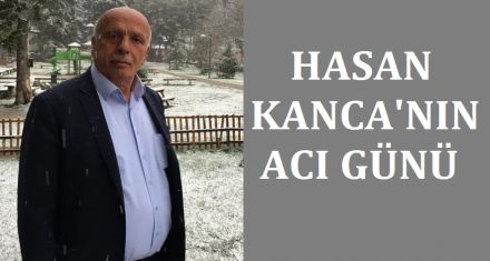 HASAN KANCA'NIN ACI GÜNÜ