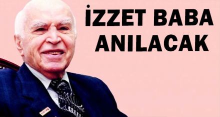 İZZET BABA ANILACAK.