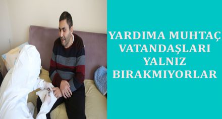 YARDIMA MUHTAÇ VATANDAŞLARI YALNIZ BIRAKMIYORLAR