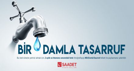 BİR DAMLA TASARRUF İLE GELECEĞİNİZE SU TAŞIYIN!
