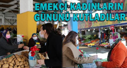 EMEKÇİ KADINLARIN GÜNÜNÜ KUTLADILAR