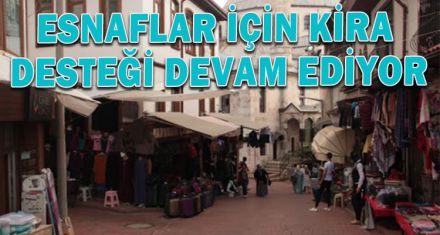 ESNAFLAR İÇİN KİRA DESTEĞİ DEVAM EDİYOR