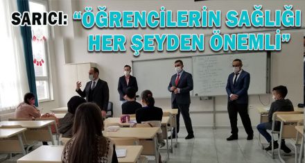 SARICI: “ÖĞRENCİLERİN SAĞLIĞININ HER ŞEYDEN ÖNEMLİ”