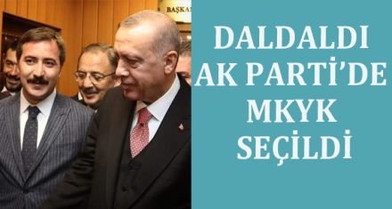DALDALDI AK PARTİ'DE MKYK SEÇİLDİ