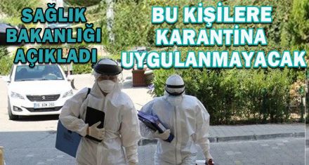 BU KİŞİLERE KARANTİNA UYGULANMAYACAK
