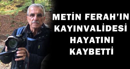 METİN FERAH'IN KAYINVALİDESİ HAYATINI KAYBETTİ