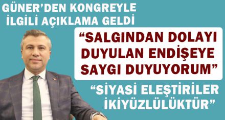GÜNER'DEN KONGRE İLE İLGİLİ AÇIKLAMA GELDİ