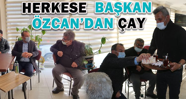 HERKESE  BAŞKAN ÖZCAN'DAN ÇAY