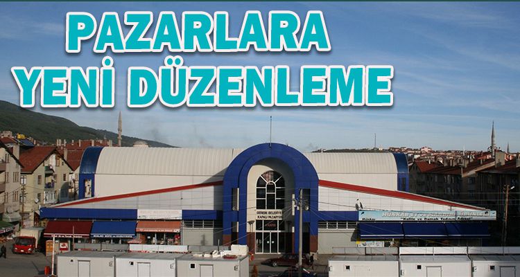 PAZARLARA YENİ DÜZENLEME