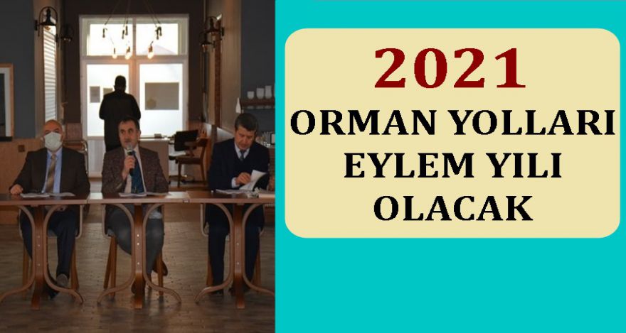 2021 Orman yolları eylem yılı olacak
