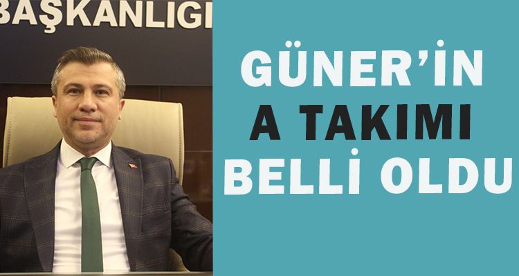 GÜNER'İN A TAKIMI BELLİ OLDU