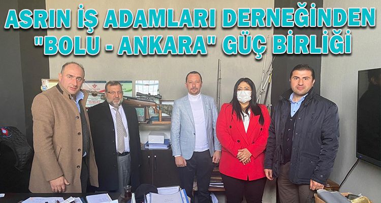 ASRIN İŞ ADAMLARI DERNEĞİNDEN "BOLU - ANKARA" GÜÇ BİRLİĞİ