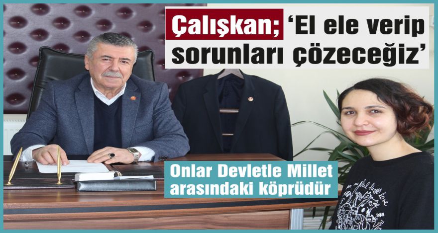 Çalışkan; ‘El ele verip sorunları çözeceğiz'