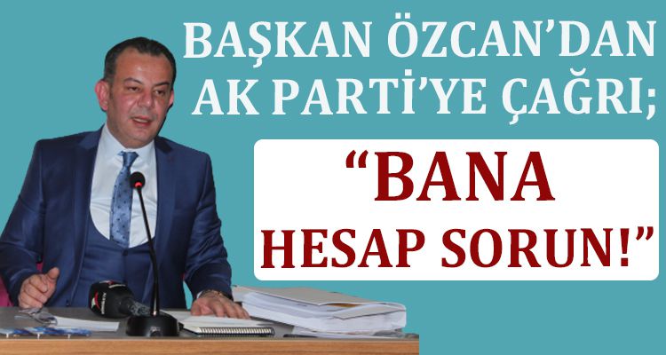 BAŞKAN ÖZCAN'DAN AK PARTİ'YE ÇAĞRI