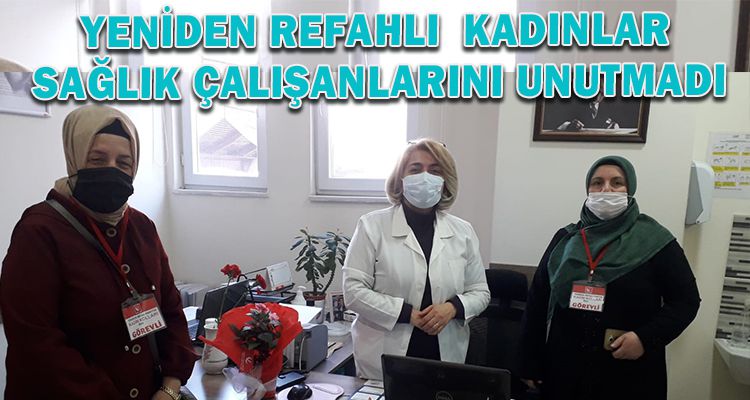 YENİDEN REFAHLI  KADINLAR SAĞLIK ÇALIŞANLARINI UNUTMADI