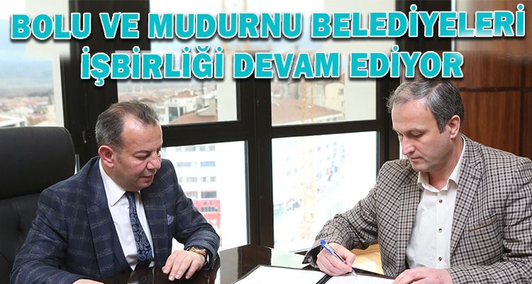BOLU VE MUDURNU BELEDİYELERİ İŞBİRLİĞİ DEVAM EDİYOR