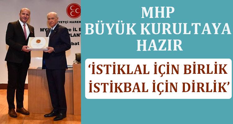 MHP BÜYÜK KURULTAYA HAZIR