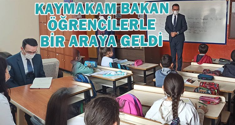KAYMAKAM BAKAN ÖĞRENCİLERLE BİR ARAYA GELDİ