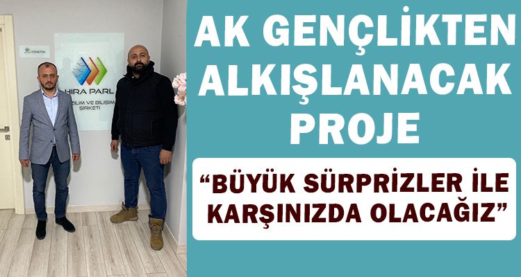 AK GENÇLİKTEN ALKIŞLANACAK PROJE