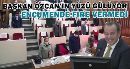 BAŞKAN ÖZCAN'IN YÜZÜ GÜLÜYOR, ENCÜMENDE FİRE VERMEDİ