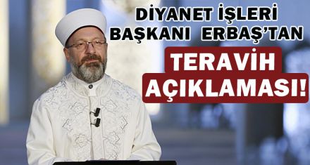 DİYANET İŞLERİ BAŞKANI  ERBAŞ'TAN TERAVİH AÇIKLAMASI!