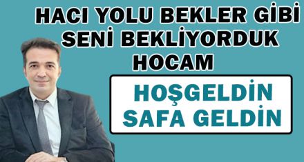 HACI YOLU BEKLER GİBİ SENİ BEKLİYORDUK HOCAM