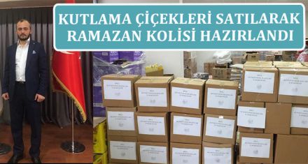 KUTLAMA ÇİÇEKLERİ SATILARAK RAMAZAN KOLİSİ HAZIRLANDI