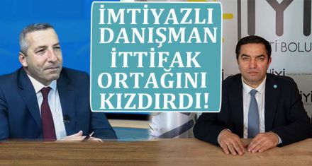 İMTİYAZLI DANIŞMAN İTTİFAK ORTAĞINI KIZDIRDI