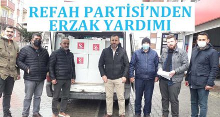 REFAH PARTİSİ'NDEN ERZAK YARDIMI