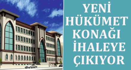 YENİ HÜKÜMET KONAĞI YAPIMI İHALEYE ÇIKIYOR