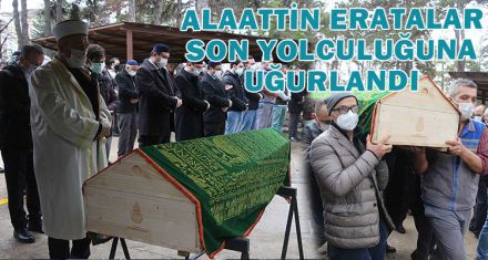 ALAATTİN ERATALAR SON YOLCULUĞUNA UĞURLANDI