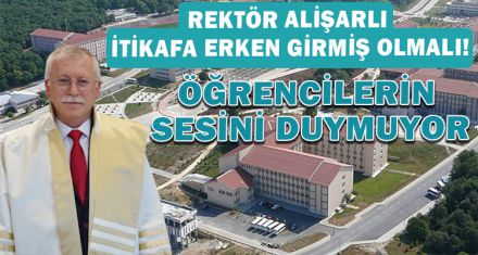 REKTÖR ALİŞARLI İTİKAFA ERKEN GİRMİŞ OLMALI!