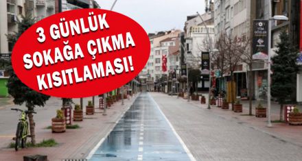 3 GÜNLÜK  SOKAĞA ÇIKMA KISITLAMASI