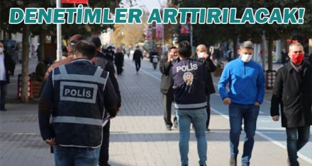 DENETİMLER ARTTIRILACAK