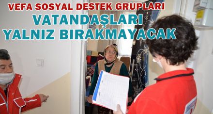 VEFA SOSYAL DESTEK GRUPLARI VATANDAŞLARI YALNIZ BIRAKMAYACAK