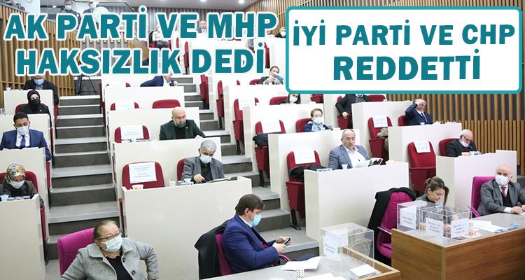 AK PARTİ VE MHP HAKSIZLIK DEDİ İYİ PARTİ VE CHP REDDETTİ