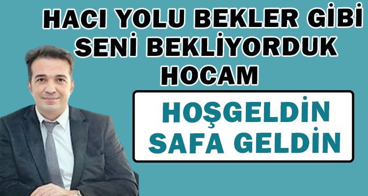 HACI YOLU BEKLER GİBİ SENİ BEKLİYORDUK HOCAM